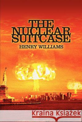 The Nuclear Suitcase Henry Williams 9780595357239 iUniverse - książka