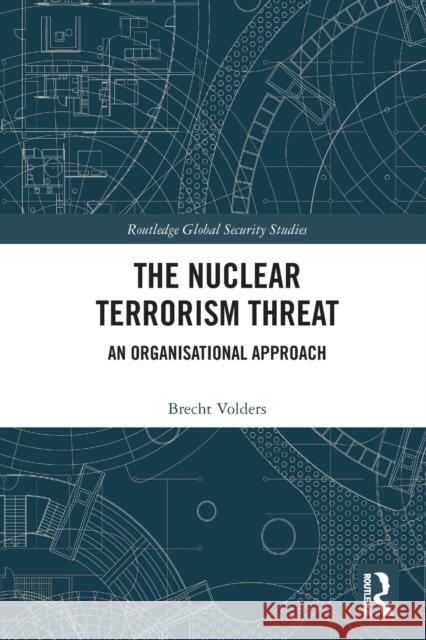 The Nuclear Terrorism Threat: An Organisational Approach Brecht Volders 9780367711474 Routledge - książka