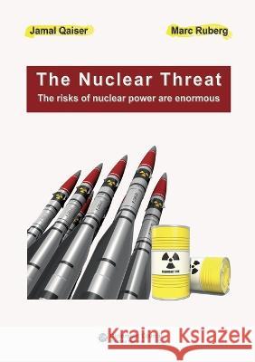 The Nuclear Threat: The risks of nuclear power are enormous Jamal Qaiser, Marc Ruberg 9783986740481 Diplomatic Council E.V. - książka