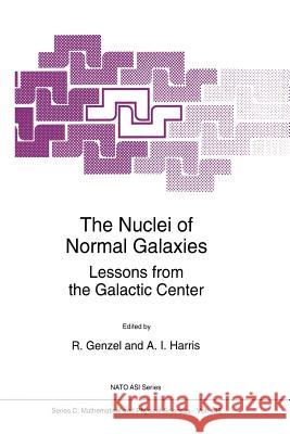 The Nuclei of Normal Galaxies: Lessons from the Galactic Center Genzel, R. 9789401043236 Springer - książka