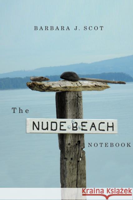 The Nude Beach Notebook Barbara J. Scot 9780870717406 Oregon State University Press - książka