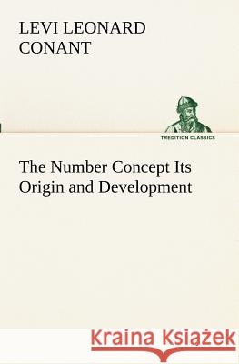 The Number Concept Its Origin and Development Levi Leonard Conant 9783849172688 Tredition Gmbh - książka