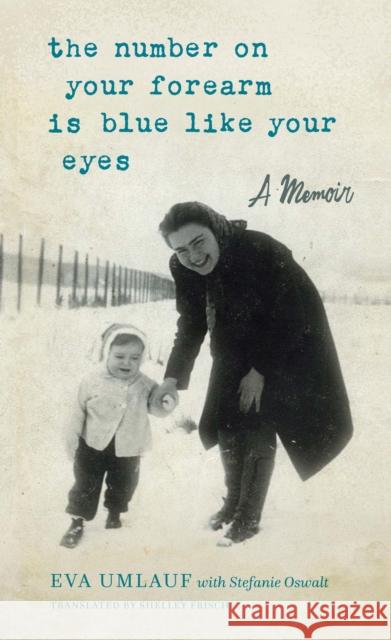 The Number on Your Forearm is Blue Like Your Eyes: A Memoir Eva Umlauf 9781942134961 Mandel Vilar Press - książka