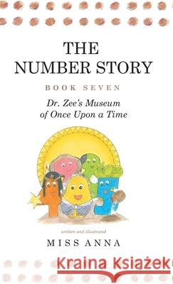 The Number Story 7 and 8: Dr. Zee's Museum of Once Upon a Time and Dr. Zee Gets a Hand to Tell Time Anna Miss 9781949320411 Lumpy Publishing - książka