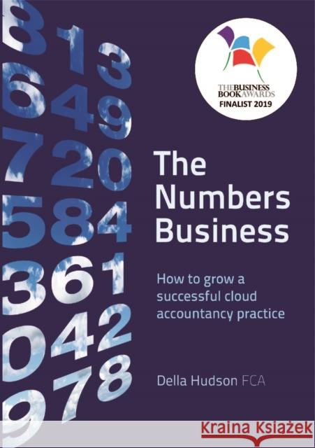 The Numbers Business: How to grow a successful cloud accountancy practice Della Hudson 9781912300167 Right Book Press - książka