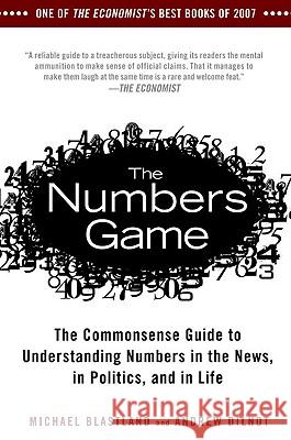 The Numbers Game: The Commonsense Guide to Understanding Numbers in the News, in Politics, and in L Ife Michael Blastland Andrew Dilnot 9781592404858 Gotham Books - książka