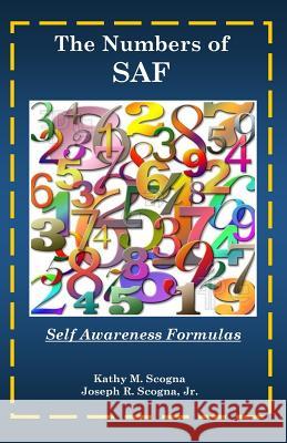 The Numbers of SAF: Self Awareness Formulas Scogna, Joseph R., Jr. 9781516889426 Createspace - książka