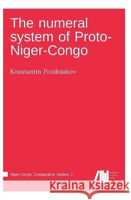 The numeral system of Proto-Niger-Congo Konstantin Pozdniakov 9783961100996 Language Science Press - książka