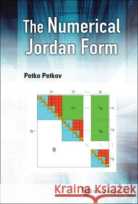 The Numerical Jordan Form Petko H. Petkov 9789811286445 World Scientific Publishing Company - książka