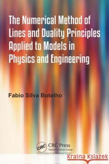 The Numerical Method of Lines and Duality Principles Applied to Models in Physics and Engineering Fabio Silva (Federal University of Santa Catarina, Brazil) Botelho 9781032192093 Taylor & Francis Ltd - książka