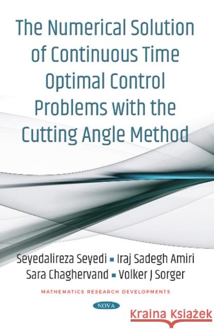 The Numerical Solution of Continuous Time Optimal Control Problems with the Cutting Angle Method Seyedalireza Seyedi, Iraj Sadegh Amiri, Sara Chaghervand 9781536131437 Nova Science Publishers Inc (RJ) - książka