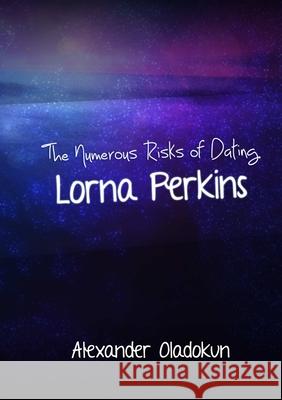 The Numerous Risks of Dating Lorna Perkins Alexander Oladokun 9781304093639 Lulu.com - książka