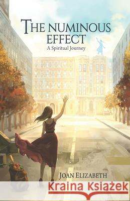 The Numinous Effect: A Spiritual Journey Joan Elizabeth 9781735571300 R. R. Bowker - książka