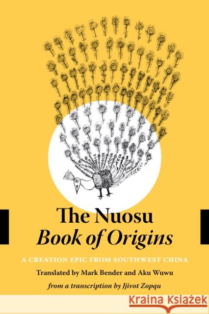 The Nuosu Book of Origins: A Creation Epic from Southwest China Mark Bender Qingchun Luo Jjivot Zopqu 9780295745695 University of Washington Press - książka