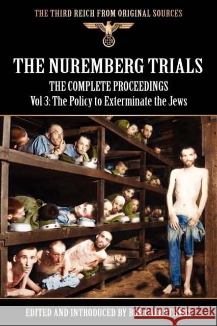 The Nuremberg Trials - The Complete Proceedings Vol 3: The Policy to Exterminate the Jews Carruthers, Bob 9781908538796 Archive Media Publishing Ltd - książka