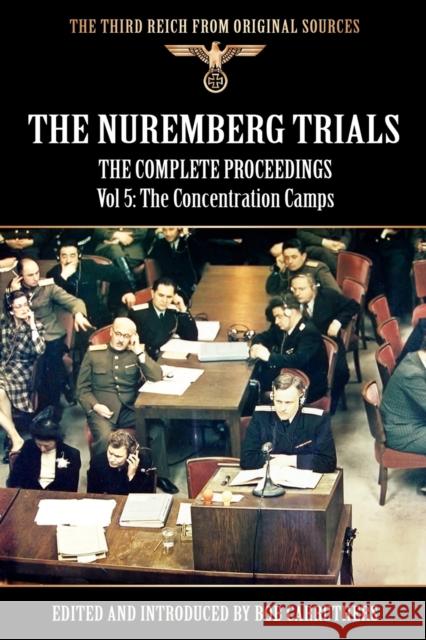 The Nuremberg Trials - The Complete Proceedings Vol 5: The Concentration Camps Carruthers, Bob 9781781580301 Archive Media Publishing Ltd - książka