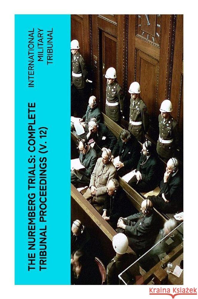 The Nuremberg Trials: Complete Tribunal Proceedings (V. 12) Tribunal, International Military 9788027375653 e-artnow - książka