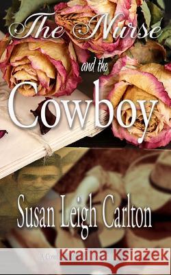 The Nurse and the Cowboy: A Cowboys of Texas Romance Susan Leigh Carlton 9781542998376 Createspace Independent Publishing Platform - książka