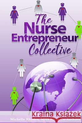 The Nurse Entrepreneur Collective Michelle Greene Rhodes 9781548822965 Createspace Independent Publishing Platform - książka