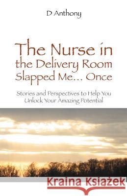 The Nurse in the Delivery Room Slapped Me...Once D. Anthony 9780931761256 Beckham Publications Group - książka