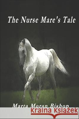 The Nurse Mare's Tale Marta Moran Bishop   9781939484567 Crowe Press - książka