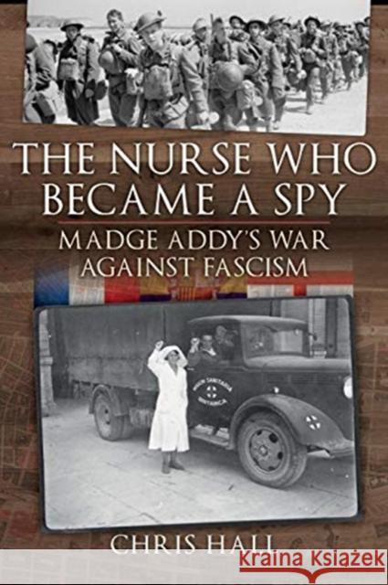 The Nurse Who Became a Spy: Madge Addy's War Against Fascism Chris Hall 9781526779588 Pen & Sword Books Ltd - książka