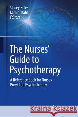 The Nurses' Guide to Psychotherapy: A Reference Book for Nurses Providing Psychotherapy Stacey Roles Kamini Kalia 9789819747375 Springer - książka