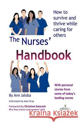 The Nurses Handbook: How to Survive and Thrive While Caring for Others Ann Jaloba, Jean Gray 9780995459908 Ann Jaloba Publishing - książka