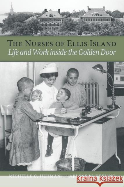 The Nurses of Ellis Island: Life and Work inside the Golden Door Arlene W. Keeling 9780875658889 Texas Christian University Press - książka