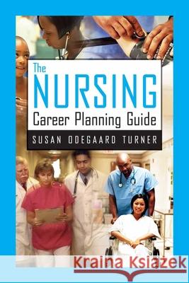 The Nursing Career Planning Guide Susan Odegaard Turner 9780763739539 Jones & Bartlett Publishers - książka
