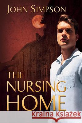 The Nursing Home John Simpson 9781516921492 Createspace Independent Publishing Platform - książka
