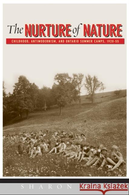 The Nurture of Nature: Childhood, Antimodernism, and Ontario Summer Camps, 1920-55 Wall, Sharon 9780774816403 UBC Press - książka