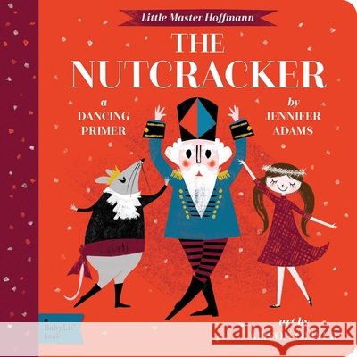 The Nutcracker: A BabyLit® Dancing Primer Jennifer Adams 9781423647485 Gibbs Smith - książka