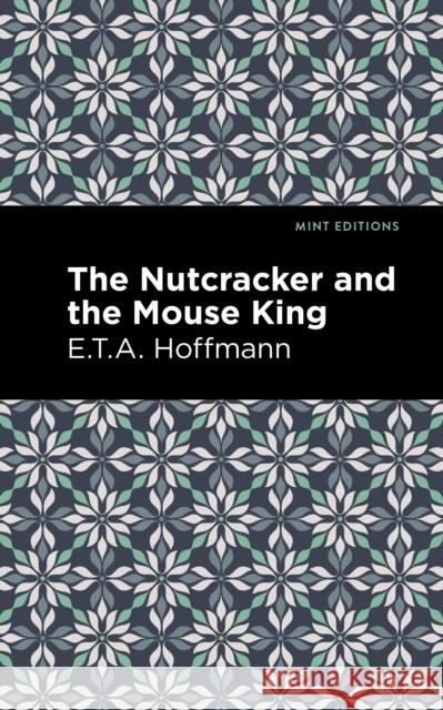 The Nutcracker and the Mouse King E. T. a. Hoffman Mint Editions 9781513291635 Mint Editions - książka