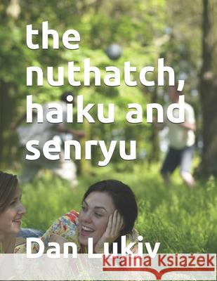 The nuthatch, haiku and senryu Dan Lukiv 9781690883982 Independently Published - książka