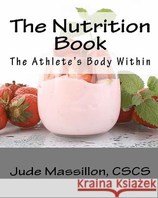 The Nutrition Book: The Athlete's Body Within Jude Massillon 9781453799413 Createspace - książka