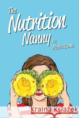 The Nutrition Nanny Maria Burns 9780615817576 Pinocular Press - książka