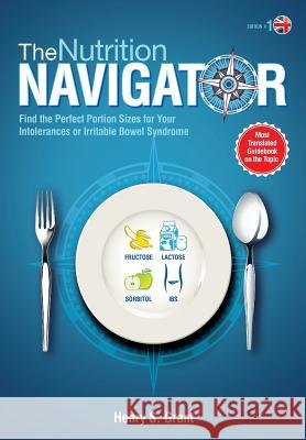 The Nutrition Navigator [Uk]: Find the Perfect Portion Sizes for Your Fructose, Lactose and/or Sorbitol Intolerance or Irritable Bowel Syndrome Grant, Henry S. 9781941978146 Adp American Diet Publishing Gmbh - książka