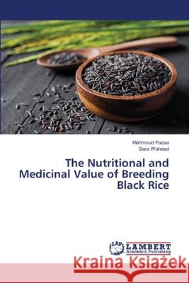 The Nutritional and Medicinal Value of Breeding Black Rice Mahmoud Fazaa Sara Waheed 9786207653256 LAP Lambert Academic Publishing - książka