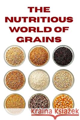 The Nutritious World of Grains Zulfiqar Khan 9798328906296 Independently Published - książka