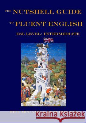 The Nutshell Guide to Fluent English II: ESL Level: Intermediate Bill McCann Li Zi Chuang 9781519685445 Createspace Independent Publishing Platform - książka