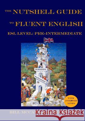 The Nutshell Guide to Fluent English: Volume 1: ESL Pre-Intermediate Bill McCann Li Zi Chuang 9781516967704 Createspace - książka