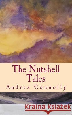 The Nutshell Tales: Collection of Shortstories Andrea C. Connolly 9781543263688 Createspace Independent Publishing Platform - książka