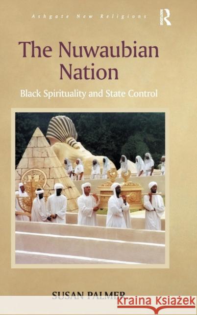 The Nuwaubian Nation: Black Spirituality and State Control Palmer, Susan 9780754662556 Ashgate Publishing Limited - książka