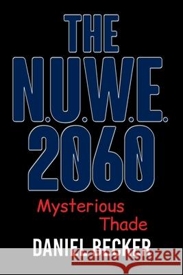 The N.U.W.E. 2060: Mysterious Thade Daniel Becker 9781684568567 Page Publishing, Inc. - książka