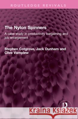The Nylon Spinners: A case study in productivity bargaining and job enlargement Clive Vamplew 9781032581835 Routledge - książka