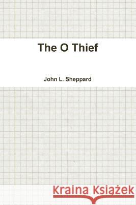 The O Thief John L. Sheppard 9781365113406 Lulu.com - książka
