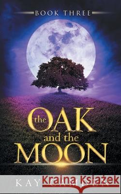 The Oak and the Moon Kay Camden 9780991004447 Kay Camden - książka