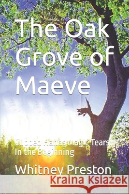 The Oak Grove of Maeve: Cupped Hands Magic Tears: In the Beginning Whitney Lee Preston, N M Reed 9798768056858 Independently Published - książka