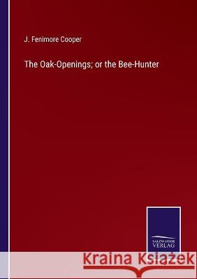 The Oak-Openings; or the Bee-Hunter J Fenimore Cooper 9783375097240 Salzwasser-Verlag - książka